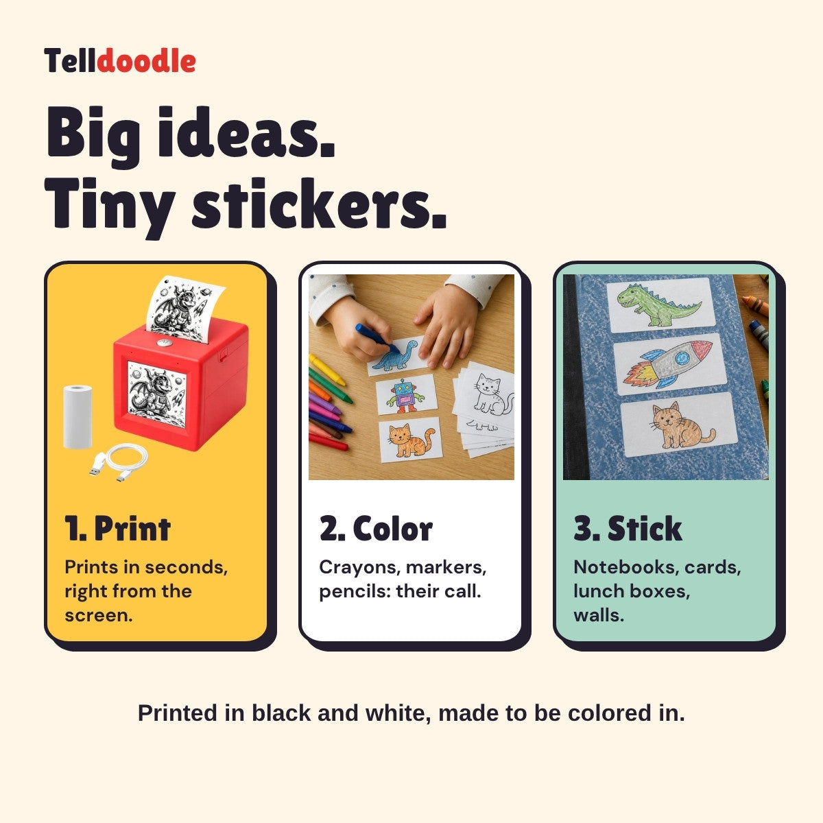Big ideas, tiny stickers: print, color and stick. Printed in black and white, made to be colored in